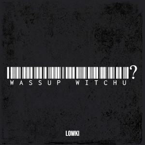 收听Lowki的Wassup Witchu? (Explicit)歌词歌曲