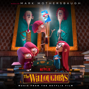 Album The Willoughbys (Music from the Netflix Film) oleh Mark Mothersbaugh