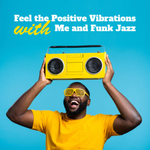 Feel the Positive Vibrations with Me and Funk Jazz (Fun, Rest, Time for Us)