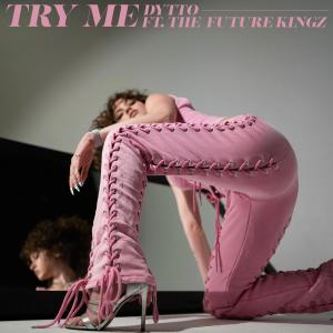 收聽Dytto的Try Me (feat. The Future Kingz)歌詞歌曲