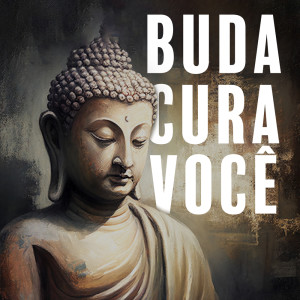 Buda Cura Você (Música Zen Tibetana Oriental para Relaxamento, Meditação e Cura Interior)
