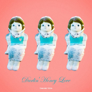 TakaseToya的專輯Darlin' Honey Love