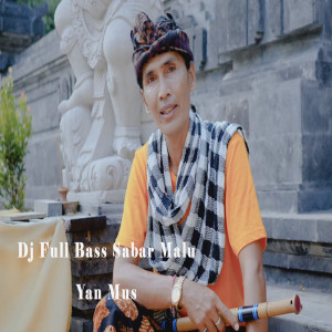 Listen to Dj Full Bass Sabar Malu song with lyrics from Yan Mus