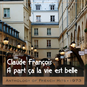 Claude François的專輯A part ca la vie est belle (Anthology of French Hits 1973)