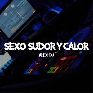 Album Sexo Sudor Y Calor oleh Alex Dj