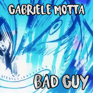 Album Bad Guy (From "One Piece") oleh Gabriele Motta