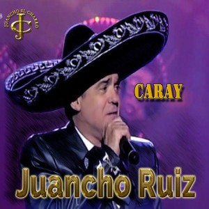 ดาวน์โหลดและฟังเพลง Caray พร้อมเนื้อเพลงจาก Juancho Ruiz (El Charro)