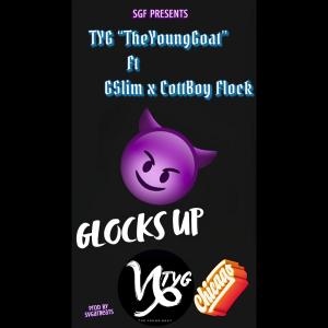 收聽TYG "TheYoungGoat"的Glocks Up (feat. GSlim & CottBoy Flock) (Explicit)歌詞歌曲