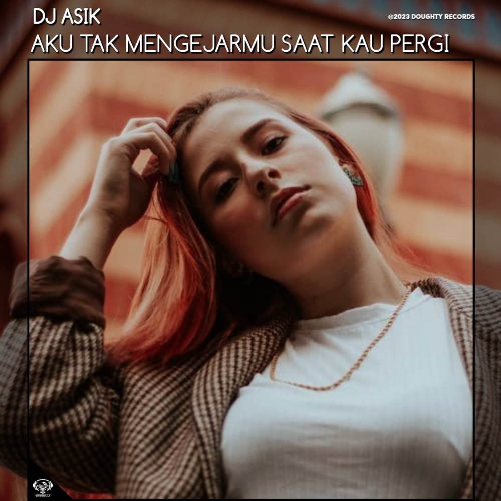 DJ AKU TAK MENGEJARMU SAAT KAU PERGI