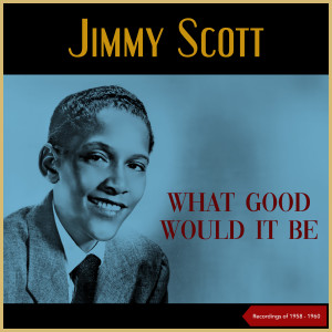 Album What Good Would It Be (Recordings of 1958 - 1960) from 