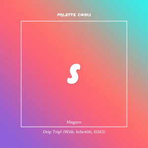 Listen to Drip Trip! (feat. Maguro, hrhr#06, SIM2) (Explicit) song with lyrics from SOUND PALETTE