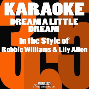 ดาวน์โหลดและฟังเพลง Dream a Little Dream (In the Style of Robbie Williams & Lily Allen) [Karaoke Instrumental Version] (Karaoke Instrumental Version) พร้อมเนื้อเพลงจาก Karaoke 365