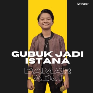Dengarkan Gubuk Jadi Istana lagu dari Damar Adji dengan lirik