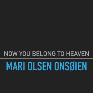 收聽Mari Olsen Onsøien的Now You Belong to Heaven歌詞歌曲