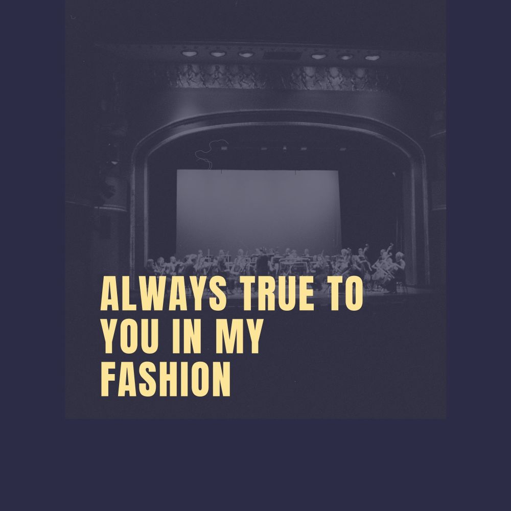 Always True to You in My Fashion