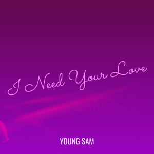 Listen to I Need Your Love song with lyrics from Young Sam