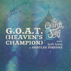收聽The Church Will Sing的G.O.A.T. (Heaven's Champion)歌詞歌曲