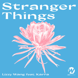 收聽Lizzy Wang的Stranger Things (feat. Karra)歌詞歌曲