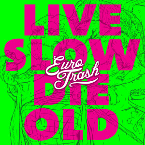 收聽Eurotrash的Live Slow, Die Old歌詞歌曲