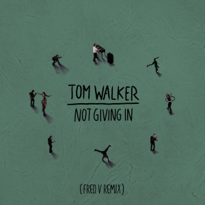 Tom Walker的專輯Not Giving In (Fred V Remix)