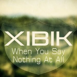 收聽Xibik的When You Say Nothing At All (Technoclub Club Mix)歌詞歌曲