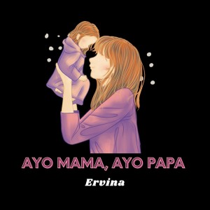 Dengarkan Ayo Mama, Ayo Papa lagu dari Ervina dengan lirik
