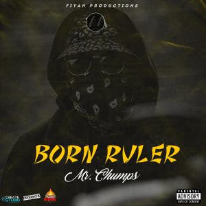 收聽Mr Chumps的Born Ruler歌詞歌曲