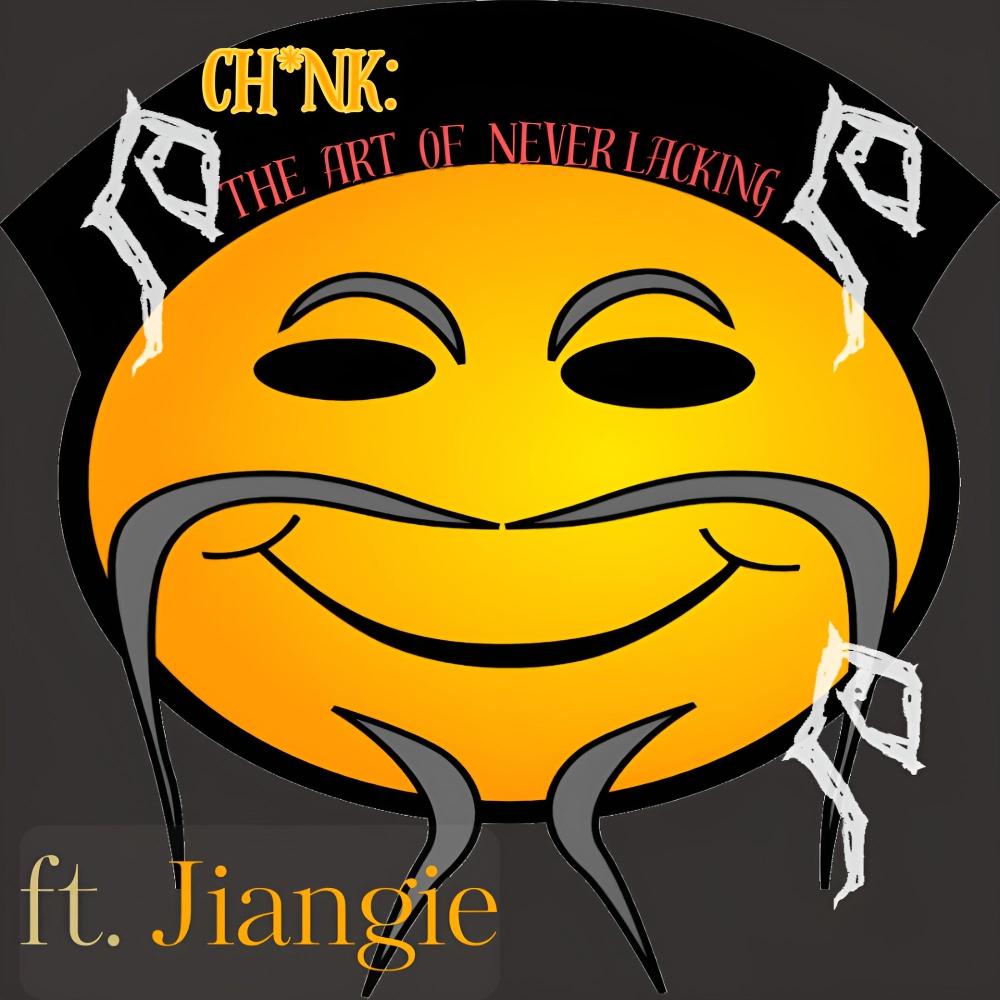 Chink: The Art of Never Lacking (feat. Jiangie) (Explicit)