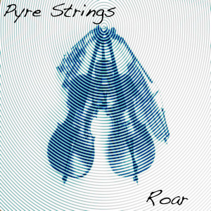 Dengarkan lagu Roar nyanyian Pyre Strings dengan lirik