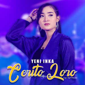 Dengarkan Cerito Loro lagu dari Yeni Inka dengan lirik