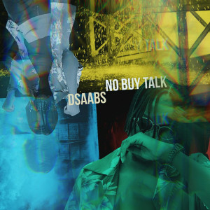 Listen to No Buy Talk song with lyrics from Dsaabs