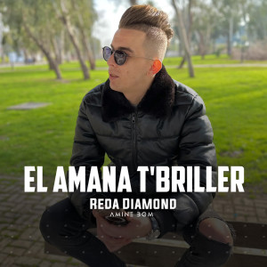 Listen to El Amana T'Briller song with lyrics from الشاب ريضا دياموند