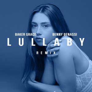 收聽Baker Grace的Lullaby - Benny Benassi Remix歌詞歌曲