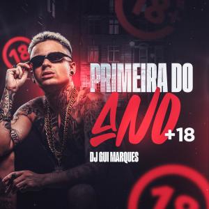 收聽Dj Gui Marques的PRIMEIRA DO ANO +18 (Explicit)歌詞歌曲