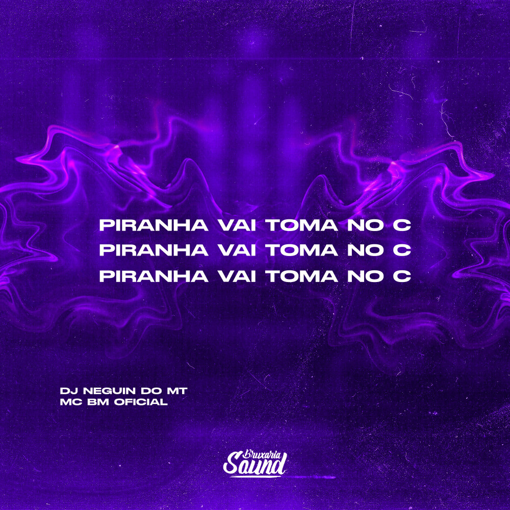 Piranha Vai Toma no C (feat. MC BM OFICIAL) (Explicit)