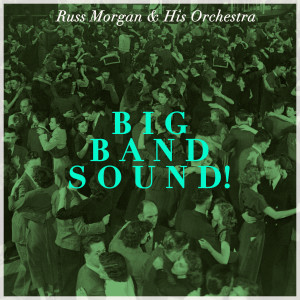 Russ Morgan And His Orchestra的專輯Big Band Sound! Swinging' with Russ Morgan and His Orchestra