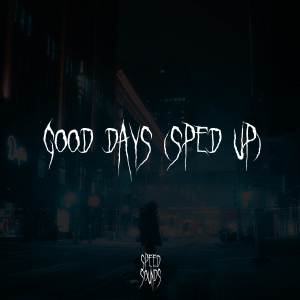 Album Good Days (Sped Up) oleh Speed Sounds