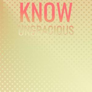 Various的专辑Know Ungracious