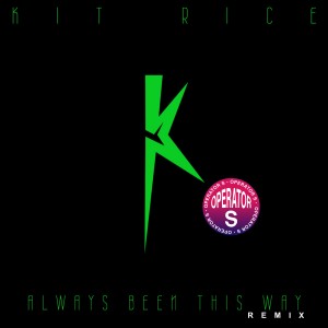 收聽Kit Rice的Always Been This Way (Operator S Remix)歌詞歌曲