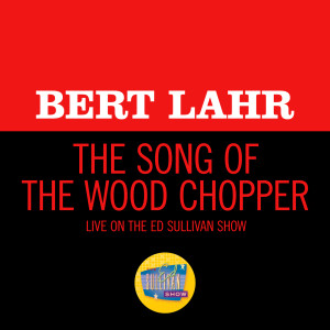 Bert Lahr的專輯The Song Of The Wood Chopper (Live On The Ed Sullivan Show, May 30, 1965)
