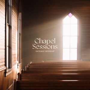 อัลบัม Chapel Sessions ศิลปิน Gateway Worship