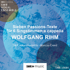 SWR Vokalensemble的專輯Wolfgang Rihm: Sieben Passions-Texte für sechs Stimmen