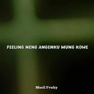 Album FEELING NENG ANGENKU MUNG KOWE from Mocil Fvnky