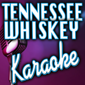 收听Karaoke Instrumental Kings的Tennessee Whiskey (Karaoke)歌词歌曲