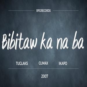 ดาวน์โหลดและฟังเพลง Bibitaw ka na ba (feat. Climax & Tuglaks) พร้อมเนื้อเพลงจาก Ikapo