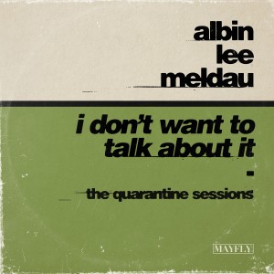 ดาวน์โหลดและฟังเพลง I Don't Wanna Talk About It (The Quarantine Sessions) พร้อมเนื้อเพลงจาก Albin Lee Meldau