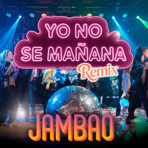 收聽El Adri Music的Yo No Se Mañana Remix (Jambao) (Remix)歌詞歌曲