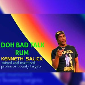 收聽Kenneth Salick的DOH BAD TALK RUM歌詞歌曲