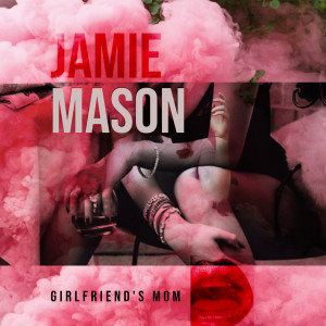 Girlfriend's Mom (Explicit) dari Jamie Mason