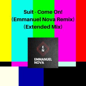 Emmanuel Nova的專輯Suit - Come On! (Emmanuel Nova Remix) ((Extended Mix))
